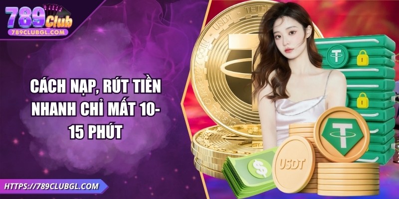 Cách nạp, rút tiền nhanh chỉ mất 10-15 phút