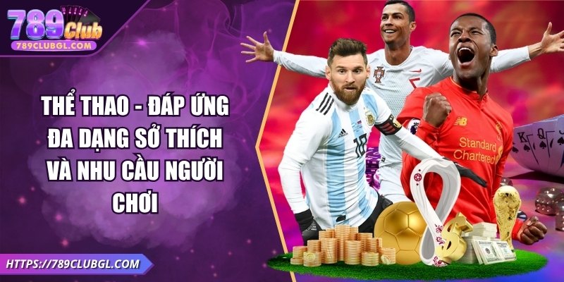 Thể thao - Đáp ứng đa dạng sở thích và nhu cầu người chơi
