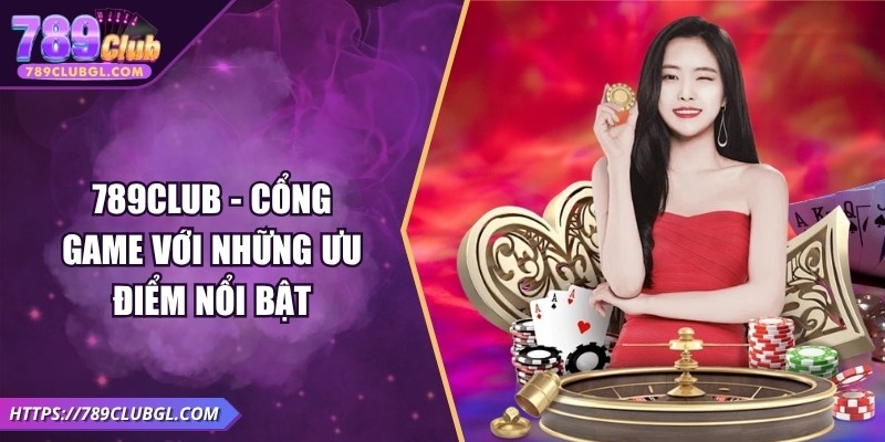 789Club - Cổng game với những ưu điểm nổi bật