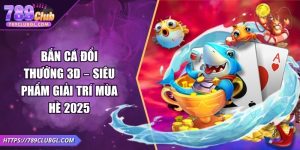 Bắn Cá Đổi Thưởng 3D – Siêu Phẩm Giải Trí Mùa Hè 2025