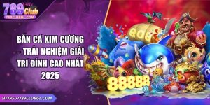 Bắn Cá Kim Cương – Trải Nghiệm Giải Trí Đỉnh Cao Nhất 2025