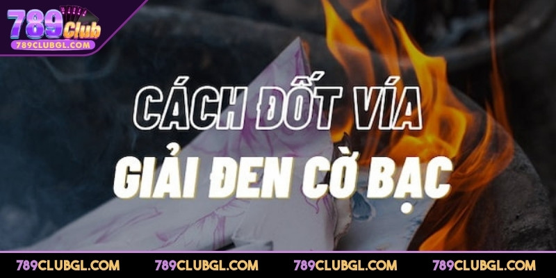 Tìm hiểu cách đốt vía giải đen cờ bạc hiệu quả nhất 2025