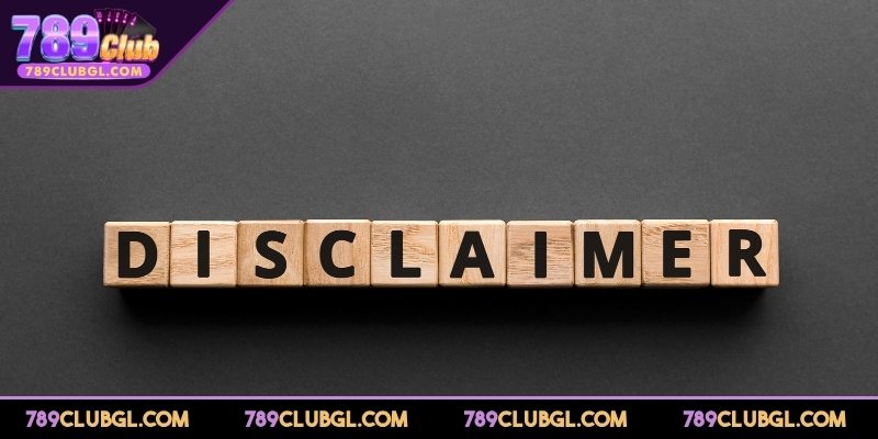 Tìm hiểu sơ lược  miễn trừ trách nhiệm 789Club