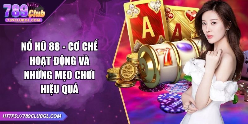 Nổ Hũ 88 - Cơ Chế Hoạt Động Và Những Mẹo Chơi Hiệu Quả