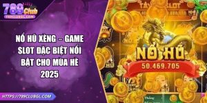 Nổ Hũ Xèng – Game Slot Đặc Biệt Nổi Bật Cho Mùa Hè 2025
