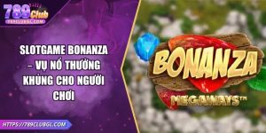 Slotgame Bonanza – Vụ Nổ Thưởng Khủng Cho Người Chơi