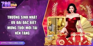 Thưởng Sinh Nhật – Ưu Đãi Đặc Biệt Mừng Tuổi Mới Tại Nền Tảng